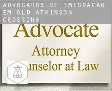 Advogados de imigração em  Old Atkinson Crossing