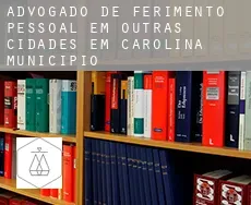 Advogado de ferimento pessoal em  Outras cidades em Carolina Municipio