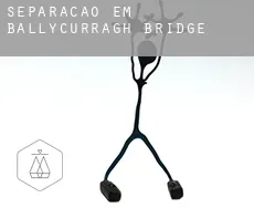 Separação em  Ballycurragh Bridge