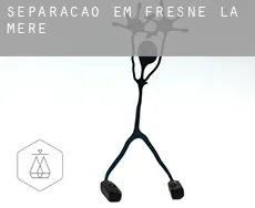 Separação em  Fresné-la-Mère