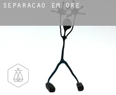 Separação em  Ore
