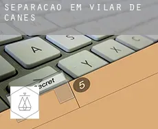 Separação em Vilar de Canes