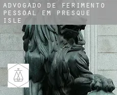 Advogado de ferimento pessoal em  Presque Isle
