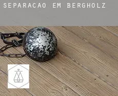 Separação em  Bergholz