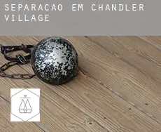 Separação em  Chandler Village
