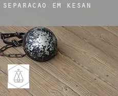Separação em  Keşan